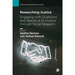 Researching Justice - (Spaces and Practices of Justice) by  Agatha Herman & Joshua Inwood (Paperback) - 1 of 1