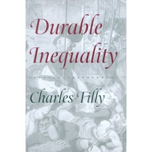 Durable Inequality - (Irene Flecknoe Ross Lecture) by  Charles Tilly (Paperback) - 1 of 1