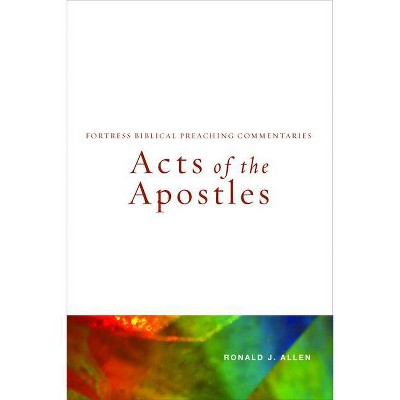 Acts of the Apostles - (Fortress Biblical Preaching Commentaries) by  Ronald J Allen (Paperback)