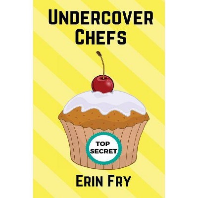 Undercover Chefs - by  Erin Fry (Paperback)