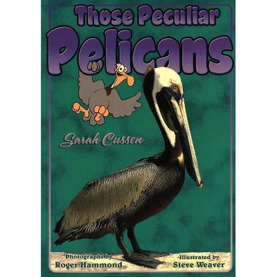 Those Peculiar Pelicans - (Those Amazing Animals) by  Sarah Cussen (Paperback)