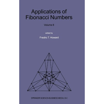 Applications of Fibonacci Numbers - (Volume 8) by  Fredric T Howard (Hardcover)