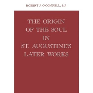Origin of the Soul in St. Augustine's Later Works Origin of the Soul in St. Augustine's Later Works - by  Robert J O'Connell (Hardcover) - 1 of 1