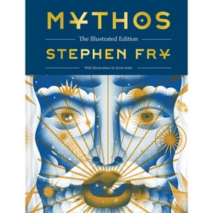 Mythos: The Illustrated Edition - (Stephen Fry's Greek Myths) by  Stephen Fry (Hardcover) - 1 of 1