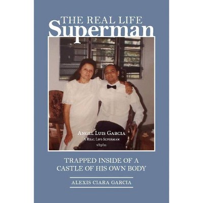 The Real Life Superman - by  Alexis Garcia (Paperback)