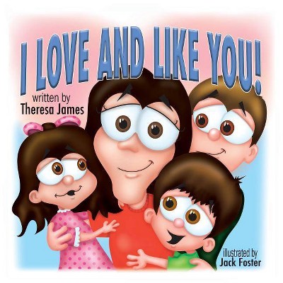 I Love and Like You! - by  Theresa James (Paperback)