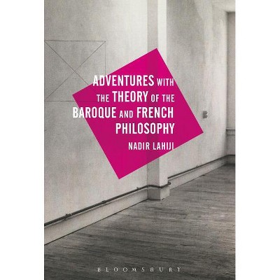 Adventures with the Theory of the Baroque and French Philosophy - by  Nadir Lahiji (Paperback)