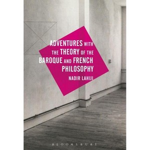 Adventures with the Theory of the Baroque and French Philosophy - by  Nadir Lahiji (Paperback) - 1 of 1