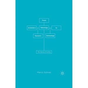 From Aristotle's Teleology to Darwin's Genealogy - by  M Solinas (Paperback) - 1 of 1