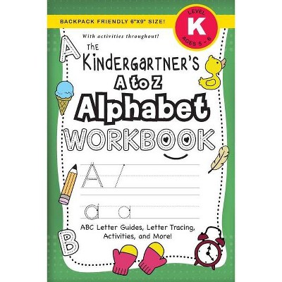 The Kindergartener's A to Z Alphabet Workbook - (The Kindergartner's Workbook) Large Print by  Lauren Dick (Paperback)