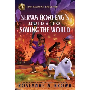 Rick Riordan Presents: Serwa Boateng's Guide to Saving the World - by  Roseanne A Brown (Hardcover) - 1 of 1
