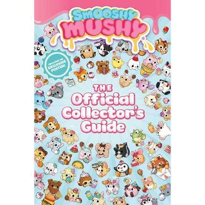 Smooshy Mushy The Official Collector's Guide (Smooshy Mushy) - by Mushy Smooshy (Paperback)