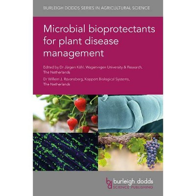 Microbial Bioprotectants for Plant Disease Management - (Burleigh Dodds Agricultural Science) by  Jürgen Köhl & Willem Ravensberg (Hardcover)