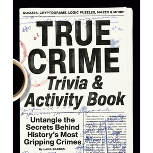 True Crime Trivia & Activity Book - by  Lana Barnes (Paperback) - 1 of 1
