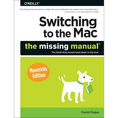 Switching to the Mac: The Missing Manual, Mavericks Edition - by  David Pogue (Paperback)