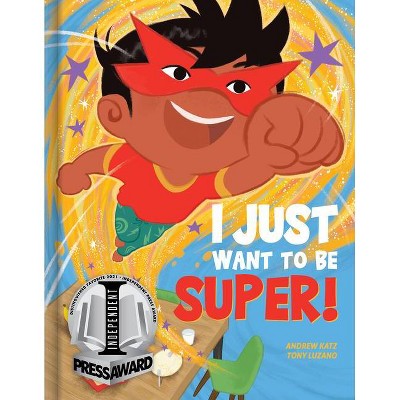 I Just Want to Be Super! - by  Andrew Katz (Hardcover)