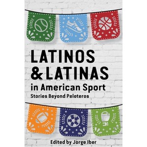 Latinos and Latinas in American Sport - (Sport in the American West) by  Jorge Iber (Paperback) - 1 of 1