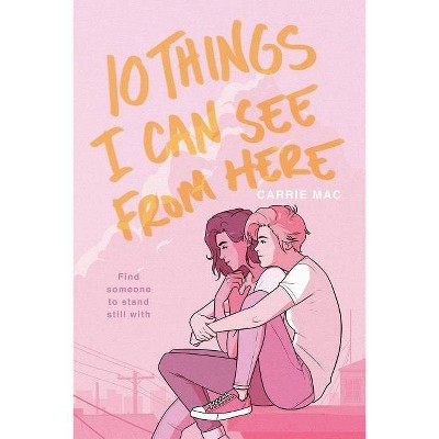 10 Things I Can See from Here - by  Carrie Mac (Paperback)