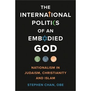International Politics of an Embodied God - by  Stephen Chan Obe & Obe Stephen Chan (Paperback) - 1 of 1