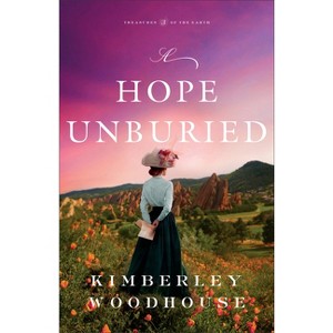 A Hope Unburied - (Treasures of the Earth) by Kimberley Woodhouse - 1 of 1