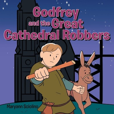 Godfrey and the Great Cathedral Robbers - by  Maryann Sciolino (Paperback)