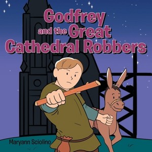 Godfrey and the Great Cathedral Robbers - by  Maryann Sciolino (Paperback) - 1 of 1