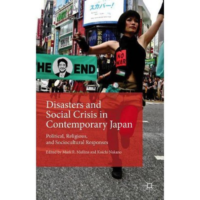 Disasters and Social Crisis in Contemporary Japan - by  Mark R Mullins & Koichi Nakano (Hardcover)