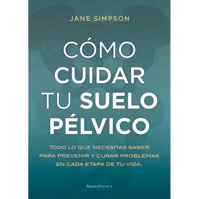 Cómo Cuidar Tu Suelo Pélvico - by  Jane Simpson (Paperback)