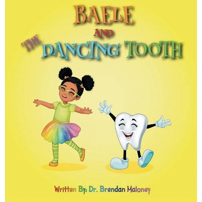 Baele And The Dancing Tooth - by  Brendan Maloney (Hardcover)