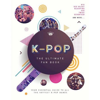 K-Pop: The Ultimate Fan Book - by  Sterling Childrens & Sterling Childrens (Hardcover)