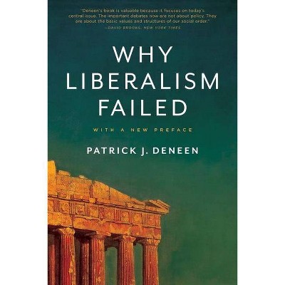 Why Liberalism Failed - (Politics and Culture) by  Patrick J Deneen (Paperback)