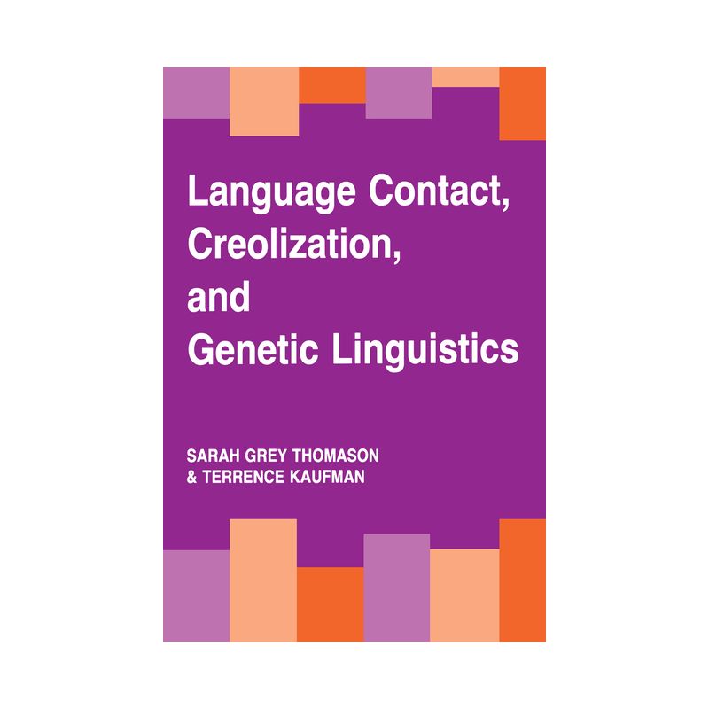 Language Contact, Creolization, and Genetic Linguistics - by  Sarah Grey Thomason & Terrence Kaufman (Paperback), 1 of 2