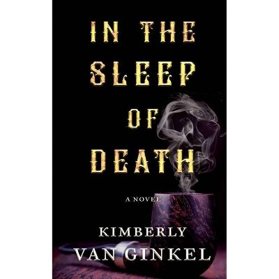 In The Sleep of Death - by  Kimberly Van Ginkel (Paperback)