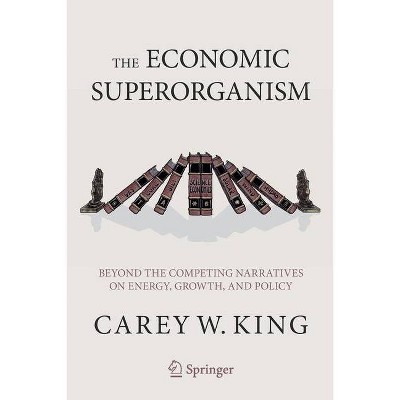 The Economic Superorganism - by  Carey W King (Paperback)