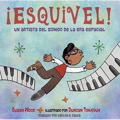 ¡Esquivel! Un Artista del Sonido de la Era Espacial / Esquivel! Space-Age Sound Artist - by  Susan Wood (Hardcover)