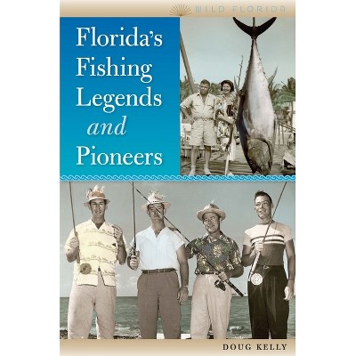 Florida's Fishing Legends and Pioneers - (Wild Florida) by Doug Kelly