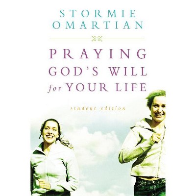 Praying God's Will for Your Life - by  Stormie Omartian & Thomas Nelson Publishers (Paperback)