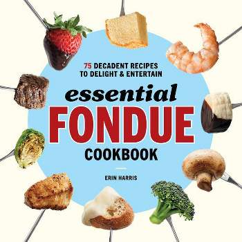 Essential Fondue Cookbook - by  Erin Harris (Paperback)