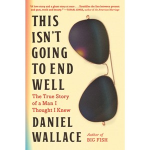 This Isn't Going to End Well - by Daniel Wallace - 1 of 1