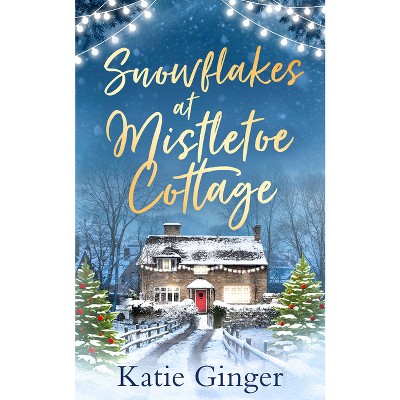 Snowflakes at Mistletoe Cottage - by  Katie Ginger (Paperback)
