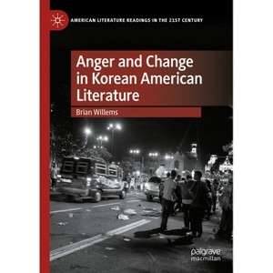 Anger and Change in Korean American Literature - (American Literature Readings in the 21st Century) by  Brian Willems (Hardcover) - 1 of 1