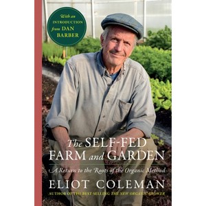 The Self-Fed Farm and Garden - by  Eliot Coleman (Paperback) - 1 of 1