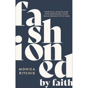 Fashioned by Faith - by  Monica Ritchie (Paperback) - 1 of 1