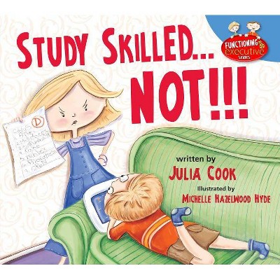 Study Skilled...Not!!! - (Functioning Executive) by  Julia Cook (Paperback)