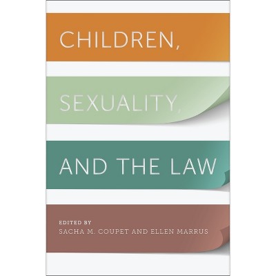 Children, Sexuality, and the Law - (Families, Law, and Society) by  Sacha M Coupet & Ellen Marrus (Hardcover)