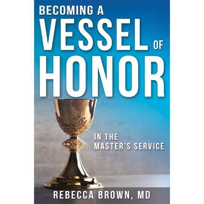 Becoming a Vessel of Honor - by  Rebecca Brown (Paperback)