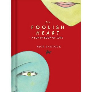 My Foolish Heart: A Pop-Up Book of Love - by  Nick Bantock (Hardcover) - 1 of 1
