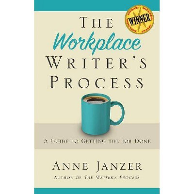 The Workplace Writer's Process - by  Anne H Janzer (Paperback)