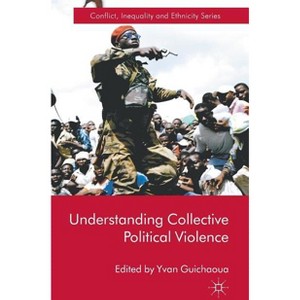 Understanding Collective Political Violence - (Conflict, Inequality and Ethnicity) by  Y Guichaoua (Hardcover) - 1 of 1