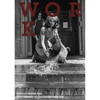 Work - (Whitechapel: Documents of Contemporary Art) by  Friederike Sigler (Paperback)